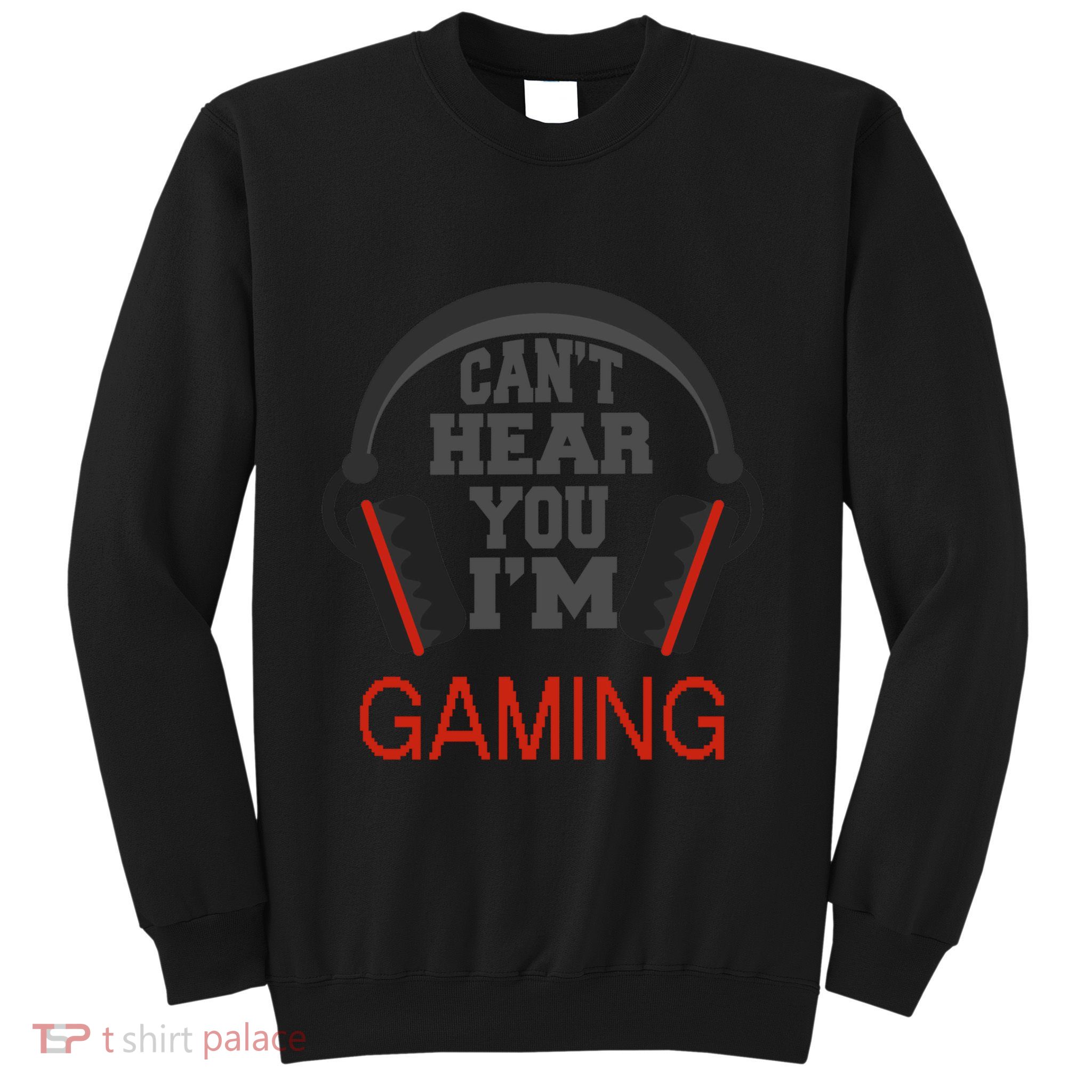 Gamer Gift Headset Funny Can't Hear You I'm Gaming Gift Sweatshirt