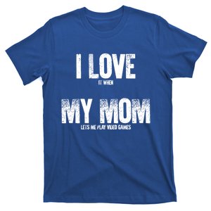 Gaming Gamer I Love It When My Mom Lets Me Play Video Games Cool Gift T-Shirt