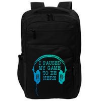 Gaming Gamer I Paused My Game To Be Here Gift Impact Tech Backpack