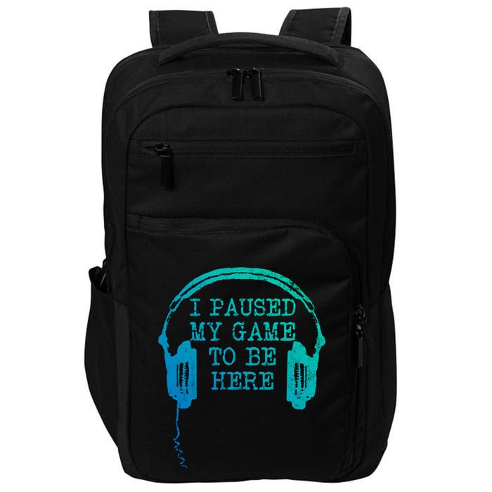 Gaming Gamer I Paused My Game To Be Here Gift Impact Tech Backpack