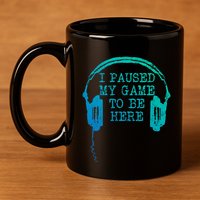 Gaming Gamer I Paused My Game To Be Here Gift 11oz C Handle Ceramic Mug