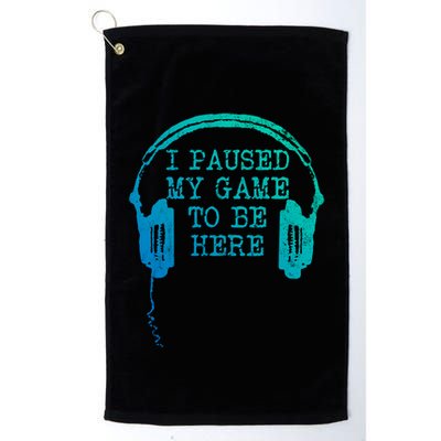 Gaming Gamer I Paused My Game To Be Here Gift Golf Towel