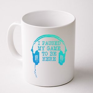 Gaming Gamer I Paused My Game To Be Here Gift Coffee Mug