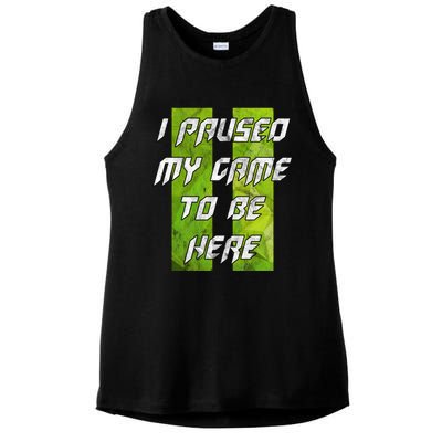 Gamer Gift I Paused My Game To Be Here Gift Ladies PosiCharge Tri-Blend Wicking Tank