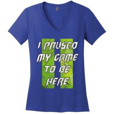 Gamer Gift I Paused My Game To Be Here Gift Women's V-Neck T-Shirt