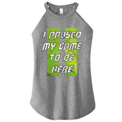 Gamer Gift I Paused My Game To Be Here Gift Women’s Perfect Tri Rocker Tank