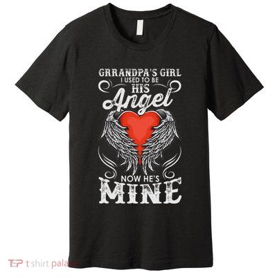 Grandpas Girl I Used To Be His Angel Now Hes Mine Premium T-Shirt