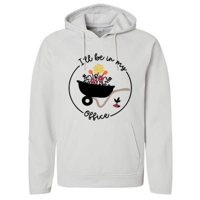 Gardener Gardening I'll Be In My Office Performance Fleece Hoodie