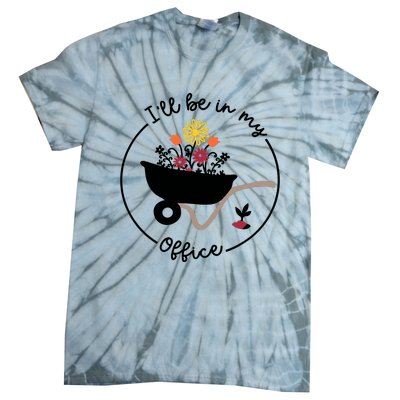 Gardener Gardening I'll Be In My Office Tie-Dye T-Shirt