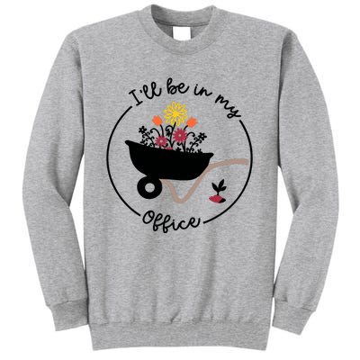 Gardener Gardening I'll Be In My Office Tall Sweatshirt