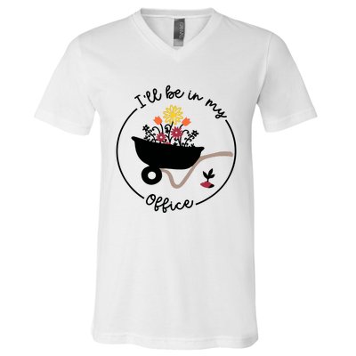 Gardener Gardening I'll Be In My Office V-Neck T-Shirt