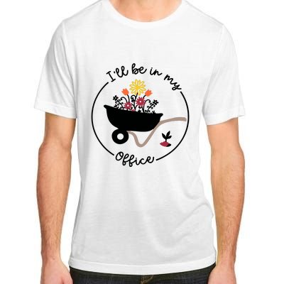 Gardener Gardening I'll Be In My Office Adult ChromaSoft Performance T-Shirt