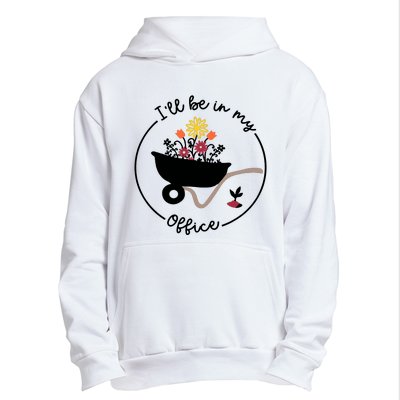 Gardener Gardening I'll Be In My Office Urban Pullover Hoodie