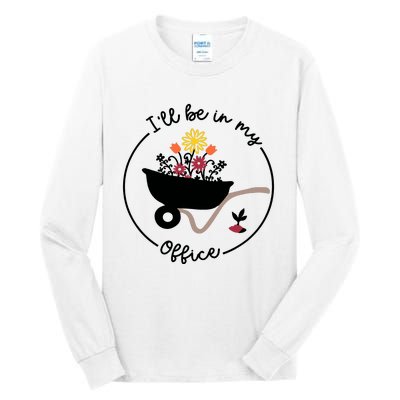 Gardener Gardening I'll Be In My Office Tall Long Sleeve T-Shirt