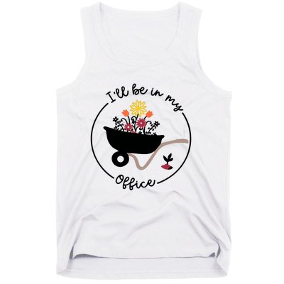 Gardener Gardening I'll Be In My Office Tank Top