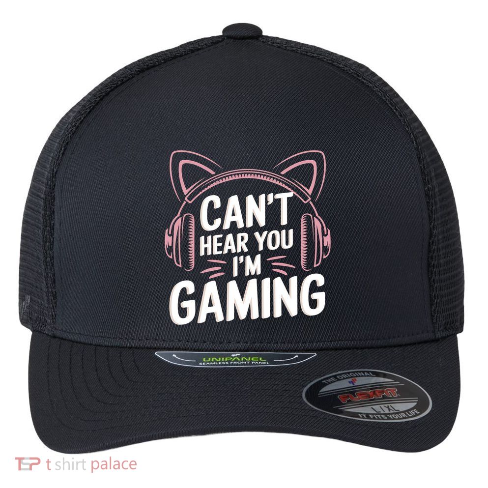 Gamer Gaming I CanT Hear You IM Gaming Video Games Gift Flexfit Unipanel Trucker Cap