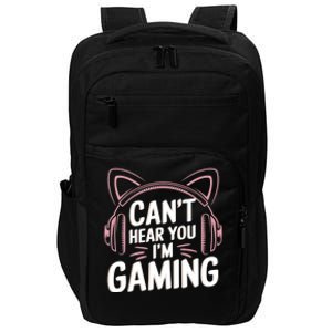 Gamer Gaming I CanT Hear You IM Gaming Video Games Gift Impact Tech Backpack