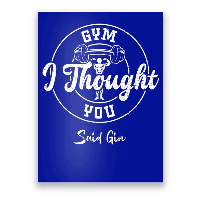 Gin: Gym I Thought You Said Gin Funny Gift Gym Sayings Great Gift Poster