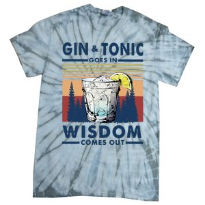 Gin Goes In Wisdom Comes Out And Tonic Tie-Dye T-Shirt