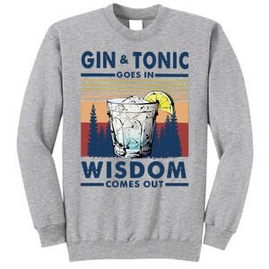 Gin Goes In Wisdom Comes Out And Tonic Tall Sweatshirt