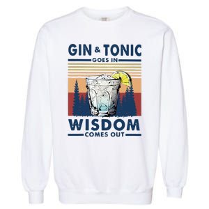 Gin Goes In Wisdom Comes Out And Tonic Garment-Dyed Sweatshirt