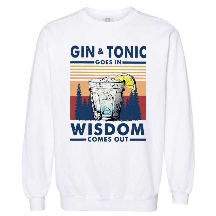 Gin Goes In Wisdom Comes Out And Tonic Garment-Dyed Sweatshirt