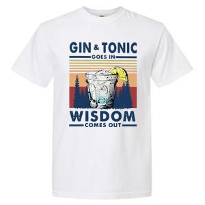 Gin Goes In Wisdom Comes Out And Tonic Garment-Dyed Heavyweight T-Shirt