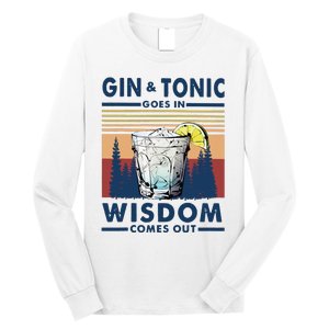 Gin Goes In Wisdom Comes Out And Tonic Long Sleeve Shirt