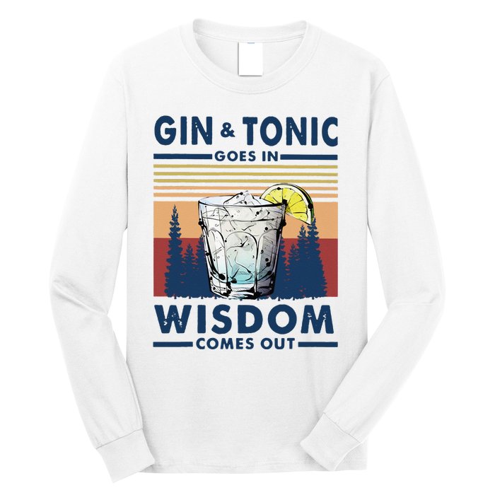 Gin Goes In Wisdom Comes Out And Tonic Long Sleeve Shirt