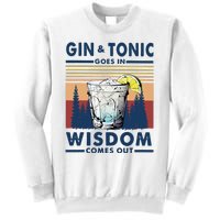 Gin Goes In Wisdom Comes Out And Tonic Sweatshirt