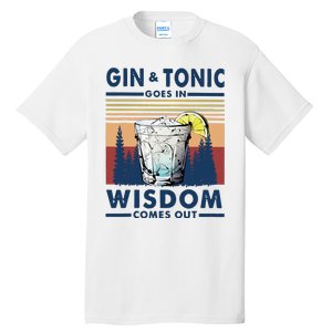 Gin Goes In Wisdom Comes Out And Tonic Tall T-Shirt