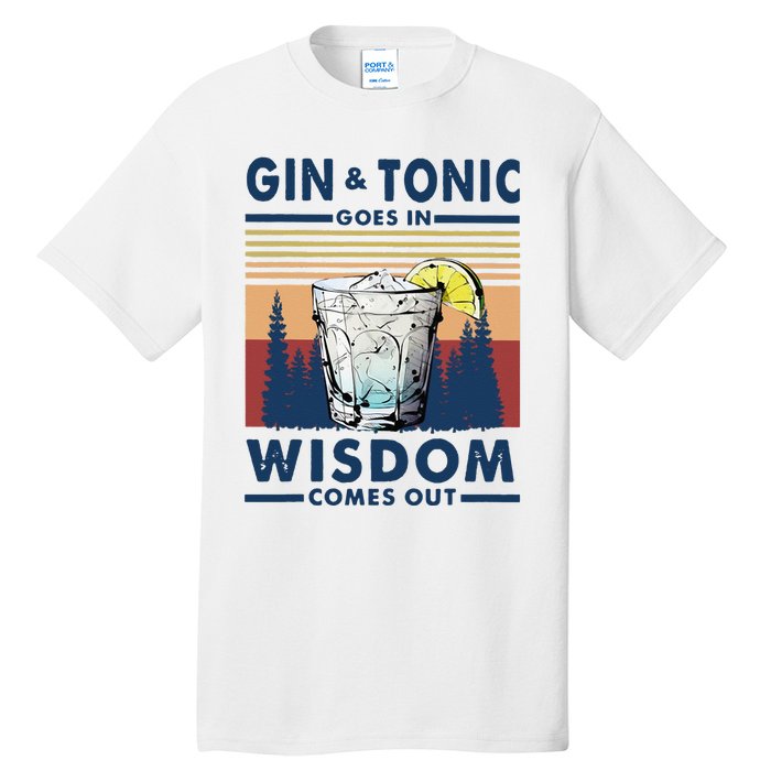 Gin Goes In Wisdom Comes Out And Tonic Tall T-Shirt