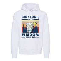 Gin Goes In Wisdom Comes Out And Tonic Premium Hoodie