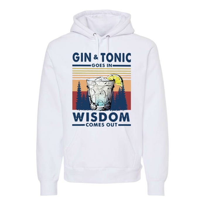 Gin Goes In Wisdom Comes Out And Tonic Premium Hoodie