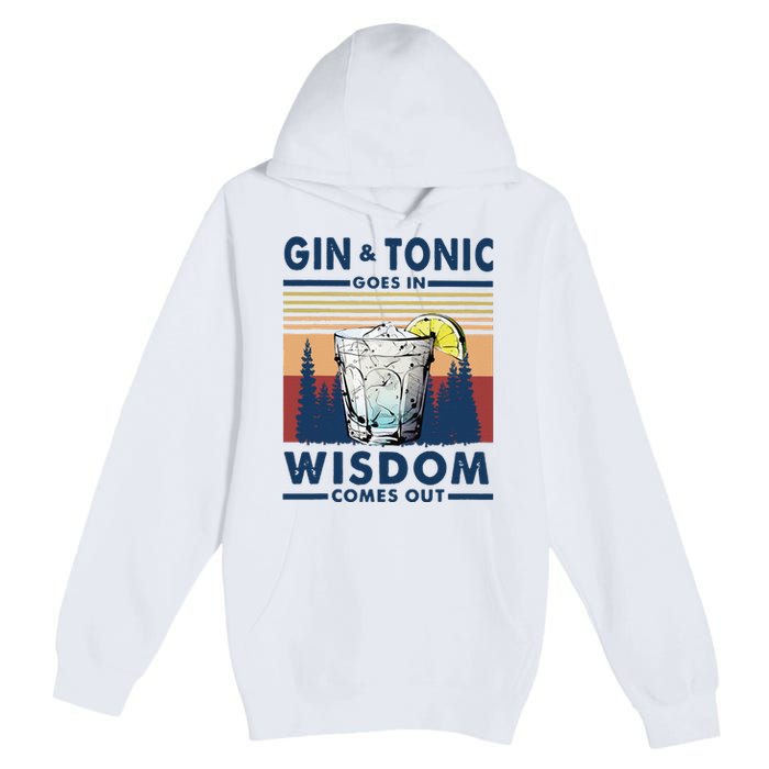 Gin Goes In Wisdom Comes Out And Tonic Premium Pullover Hoodie