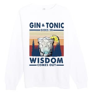 Gin Goes In Wisdom Comes Out And Tonic Premium Crewneck Sweatshirt