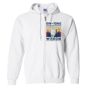 Gin Goes In Wisdom Comes Out And Tonic Full Zip Hoodie