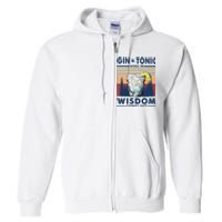 Gin Goes In Wisdom Comes Out And Tonic Full Zip Hoodie