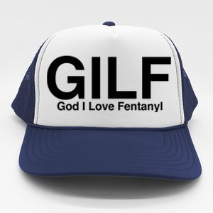 Gilf God I Love Fentanyl Trucker Hat