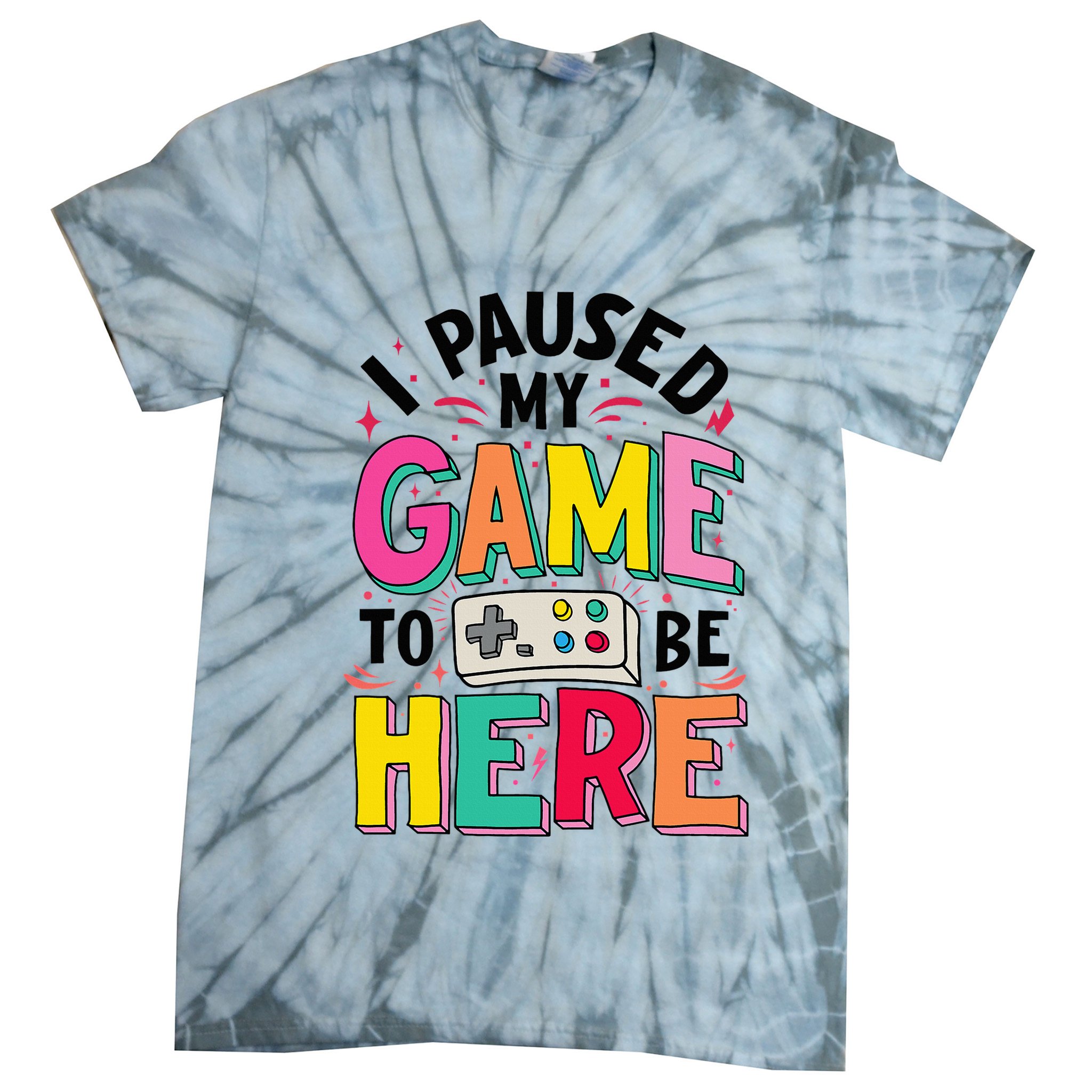 Gamer Girl I Paused My Game To Be Here Tie-Dye T-Shirt