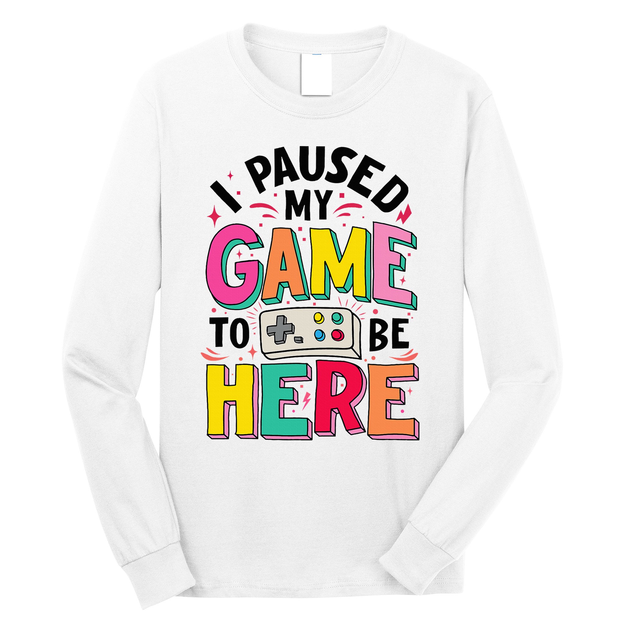 Gamer Girl I Paused My Game To Be Here Long Sleeve Shirt