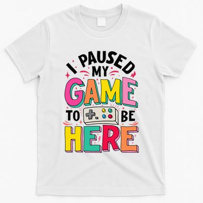 Gamer Girl I Paused My Game To Be Here T-Shirt
