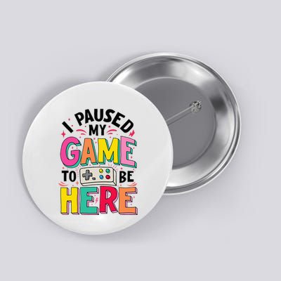 Gamer Girl I Paused My Game To Be Here Button