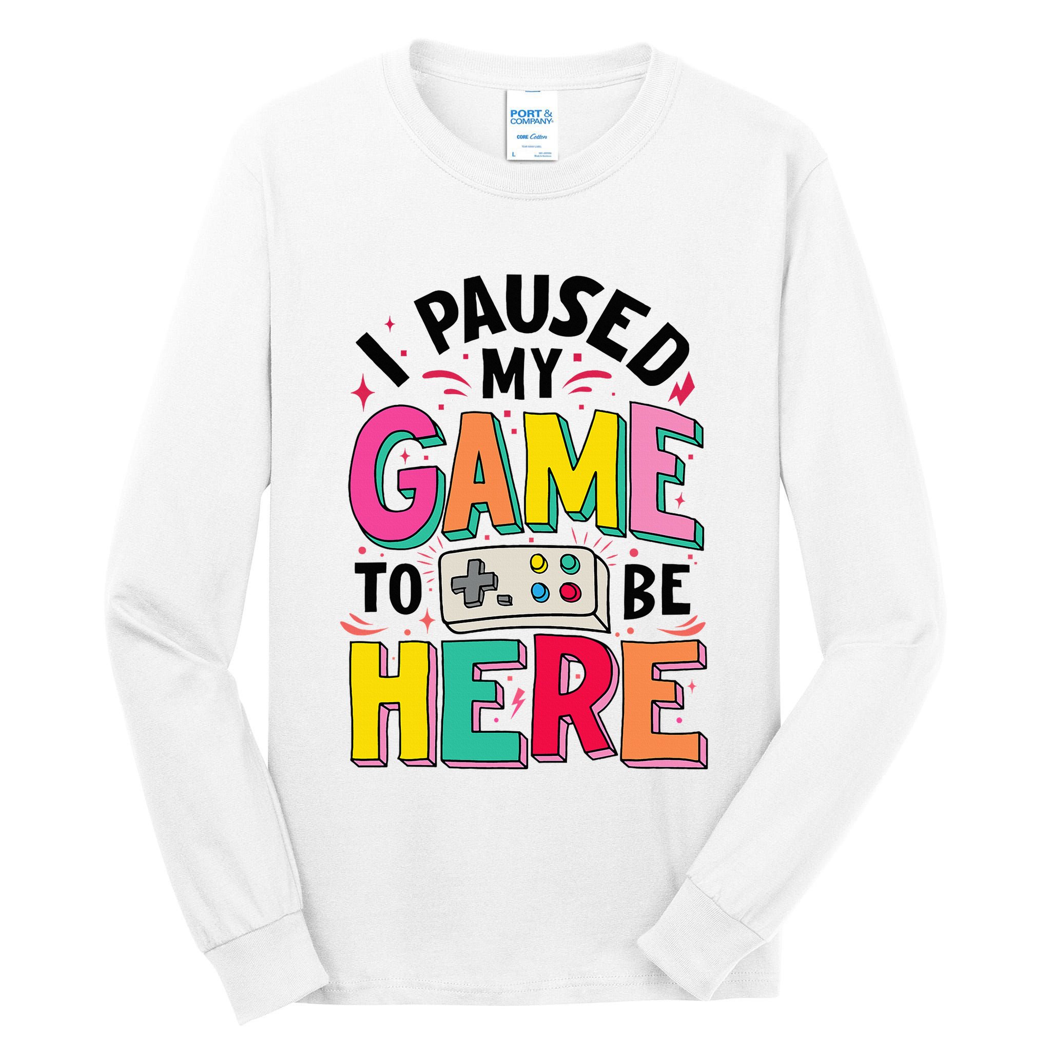 Gamer Girl I Paused My Game To Be Here Tall Long Sleeve T-Shirt