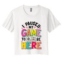 Gamer Girl I Paused My Game To Be Here Women's Crop Top Tee