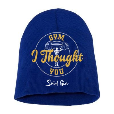 Gin: Gym I Thought You Said Gin Meaningful Gift Gym Sayings Gift Short Acrylic Beanie