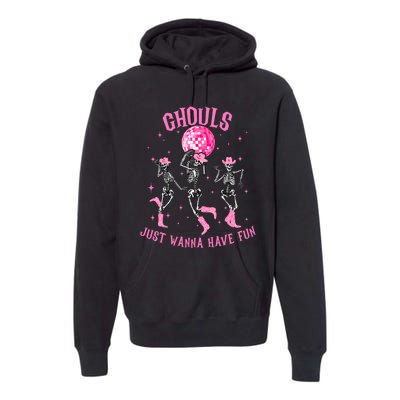 Girl Ghouls Just Wanna Have Fun Disco Party Dancing Skeleton Premium Hoodie