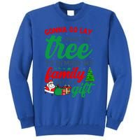 Gonna Go Lay Under The Tree Christmas Family Matching Xmas Meaningful Gift Tall Sweatshirt