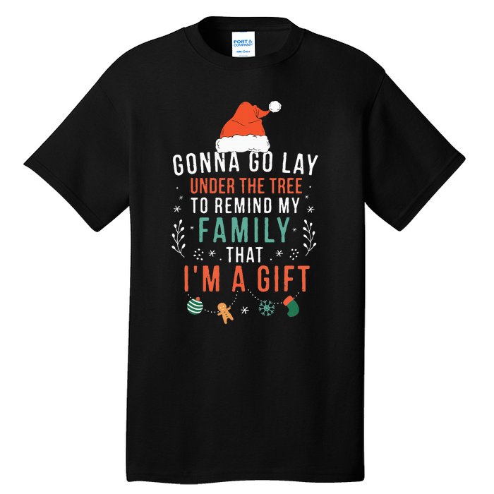 Gonna Go Lay Under The Tree To Remind My Family Im A Gift Tall T-Shirt