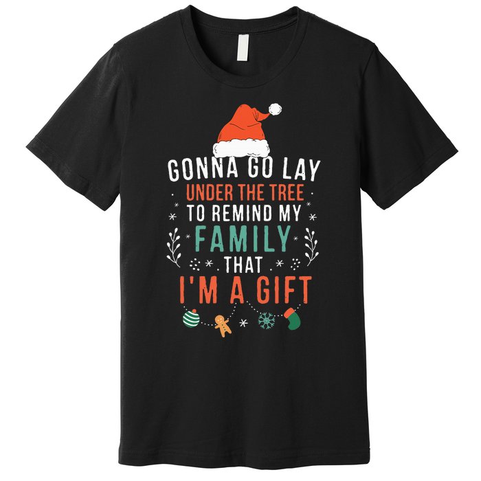 Gonna Go Lay Under The Tree To Remind My Family Im A Gift Premium T-Shirt